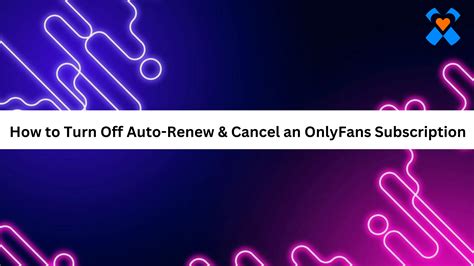 onlyfans how to turn off auto renew|How To Turn Off Auto Renew On OnlyFans 2024